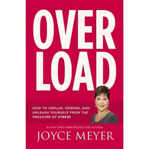 Overload: How to Unplug, Unwind, and Unleash Yourself from the Pressure of Stress