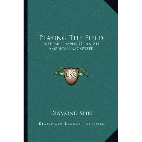 Playing the Field: Autobiography of an All American Racketeer