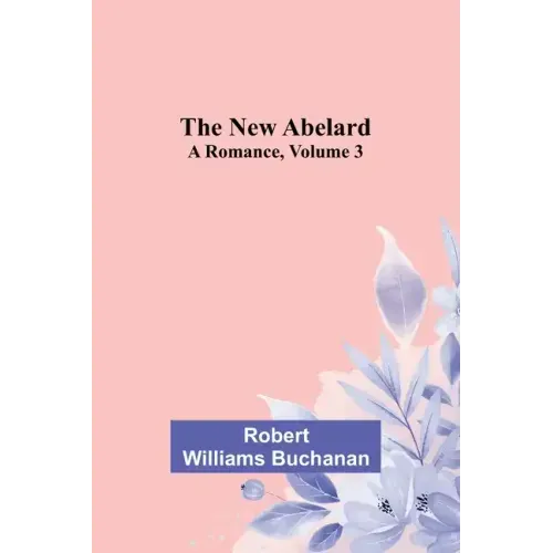 The New Abelard: A Romance, Volume 3