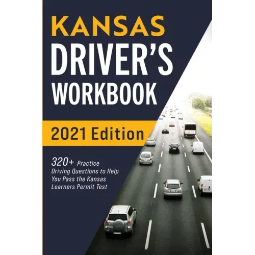 Kansas Driver's Workbook: 320+ Practice Driving Questions to Help You Pass the Kansas Learner's Permit Test