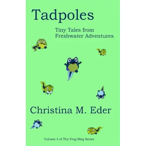 Tadpoles: Tiny Tales from Freshwater Adventures