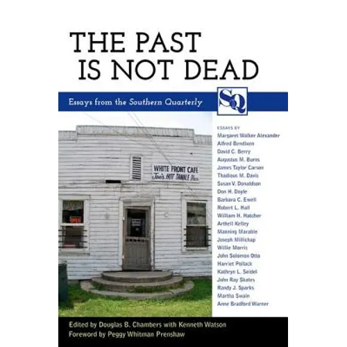 The Past Is Not Dead: Essays from the Southern Quarterly