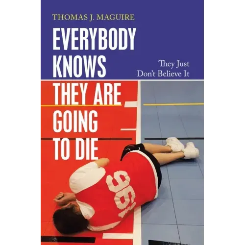 Everybody Knows They Are Going to Die: They Just Don't Believe It
