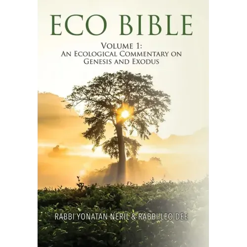 Eco Bible: Volume 1: An Ecological Commentary on Genesis and Exodus