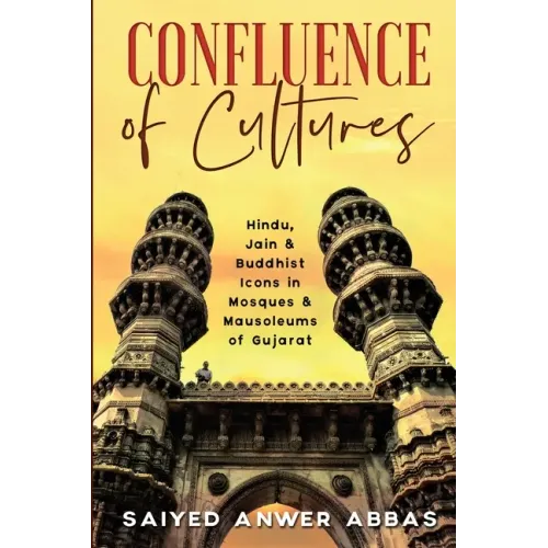 Confluence of Cultures: Hindu, Jain & Buddhist Icons in Mosques & Mausoleums of Gujarat