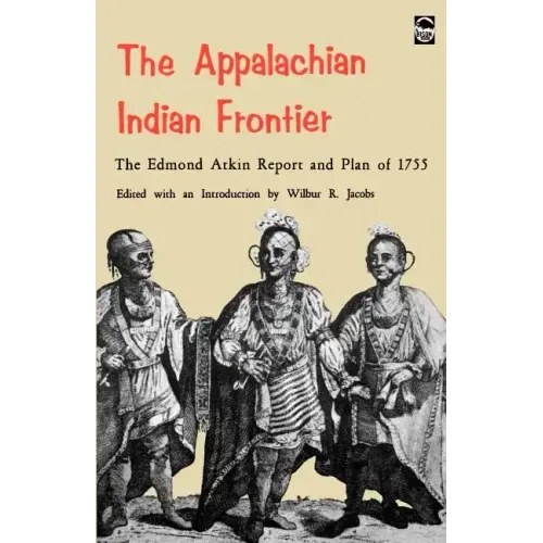 The Appalachian Indian Frontier: Edmond Atkin Report and Plan of 1755
