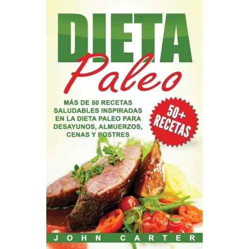 Dieta Paleo: Más de 50 Recetas Saludables inspiradas en la Dieta Paleo para Desayunos, Almuerzos, Cenas y Postres (Libro en Español