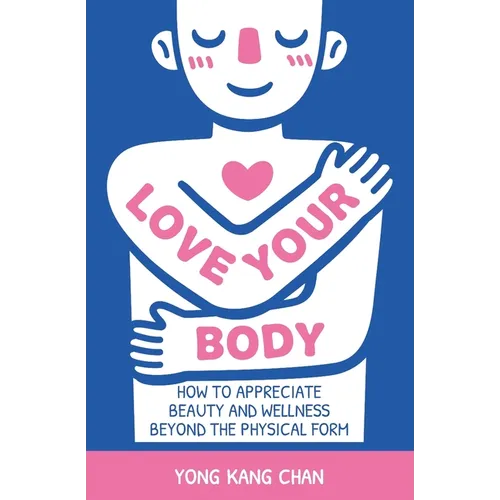 Love Your Body: How to Appreciate Beauty and Wellness Beyond the Physical Form