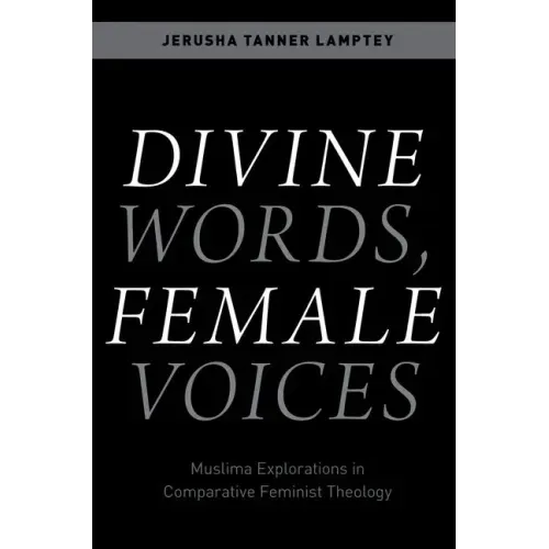 Divine Words, Female Voices: Muslima Explorations in Comparative Feminist Theology