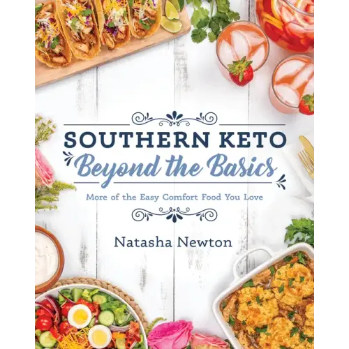 Southern Keto: Beyond the Basics: More of the Easy Comfort Food You Love