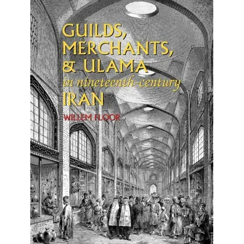 Guilds, Merchants, and Ulama in Nineteenth-Century Iran