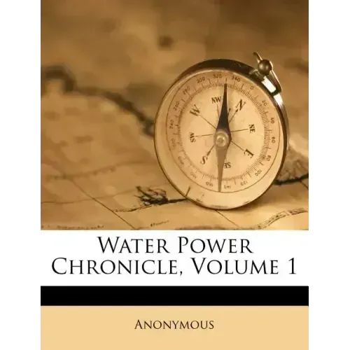Water Power Chronicle, Volume 1