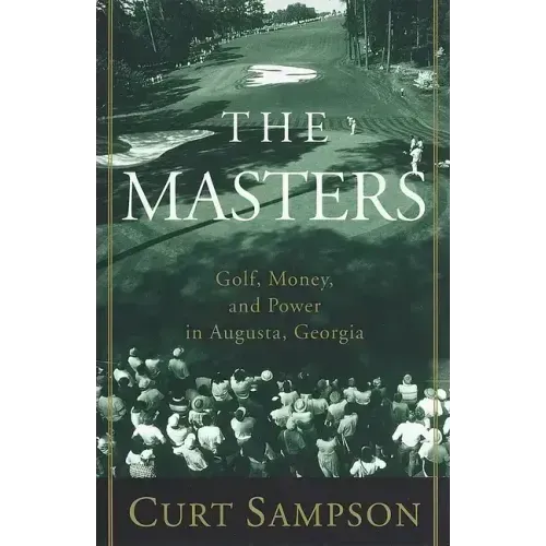 The Masters: Golf, Money, and Power in Augusta, Georgia
