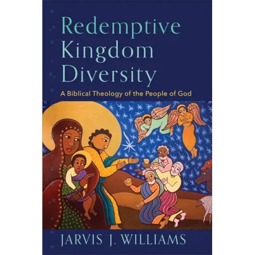 Redemptive Kingdom Diversity: A Biblical Theology of the People of God