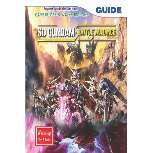SD Gundam Battle Alliance: The Complete Guide & Walkthrough with Tips &Tricks