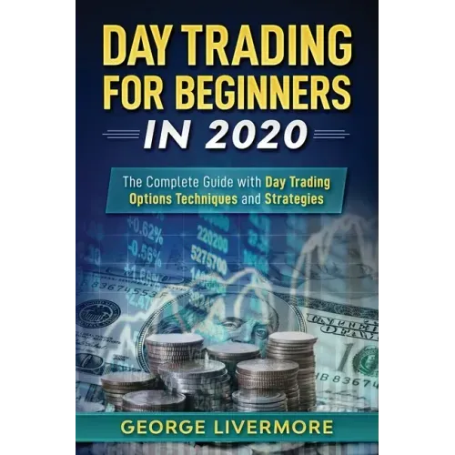 Day Trading For Beginners 2020: The Complete Guide With Day Trading Options Techniques And Strategies