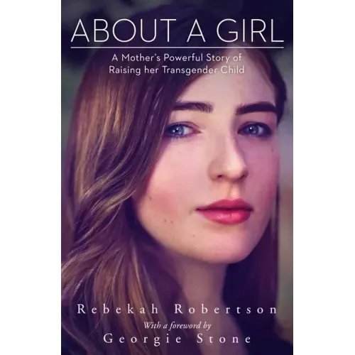 About a Girl: A Mother's Powerful Story of Raising Her Transgender Child