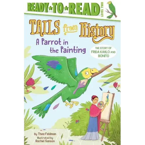 A Parrot in the Painting: The Story of Frida Kahlo and Bonito (Ready-To-Read Level 2)