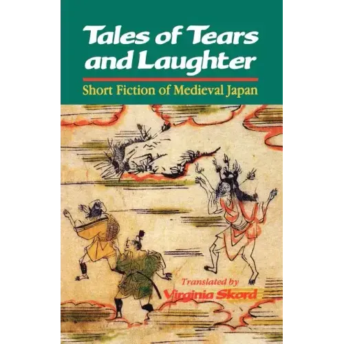 Tales of Tears and Laughter: Short Fiction of Medieval Japan