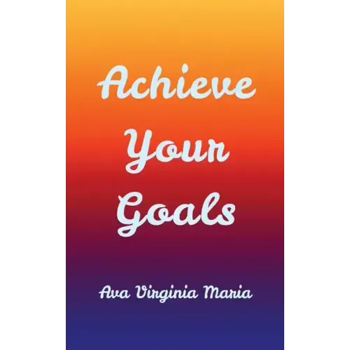 Achieve Your Goals