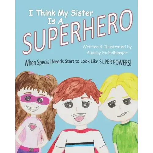 I Think My Sister is a Superhero: When Special Needs Start to Look Like Super Powers