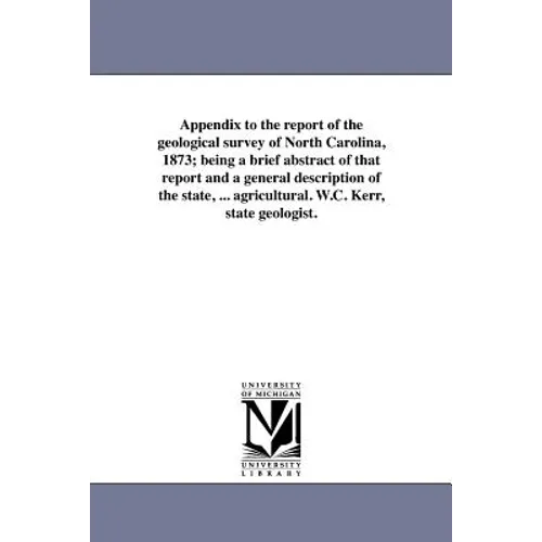 Appendix to the report of the geological survey of North Carolina, 1873; being a brief abstract of that report and a general description of the state,