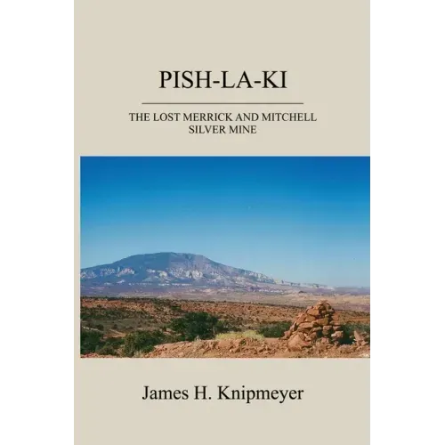 Pish-La-KI: The Lost Merrick and Mitchell Silver Mine