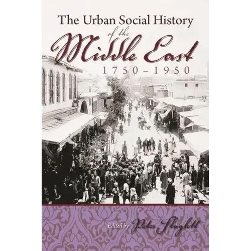 The Urban Social History of the Middle East, 1750-1950