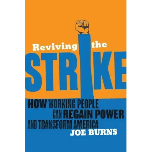 Reviving the Strike: How Working People Can Regain Power and Transform America