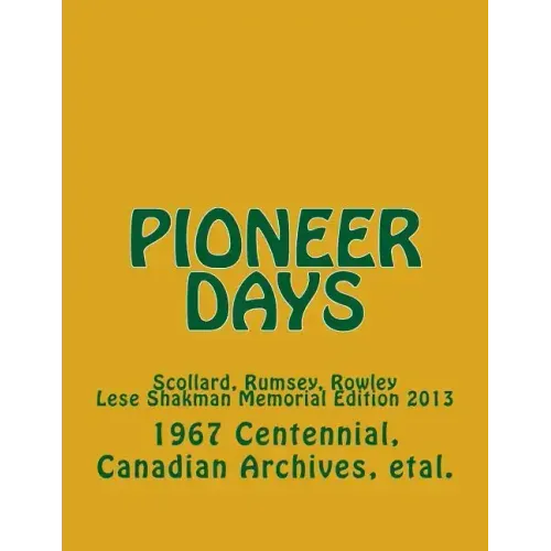 Pioneer Days: Scollard, Rumsey, Rowley - 1967 Centennial Year -- Lese Shakman Memorial Edition 2013