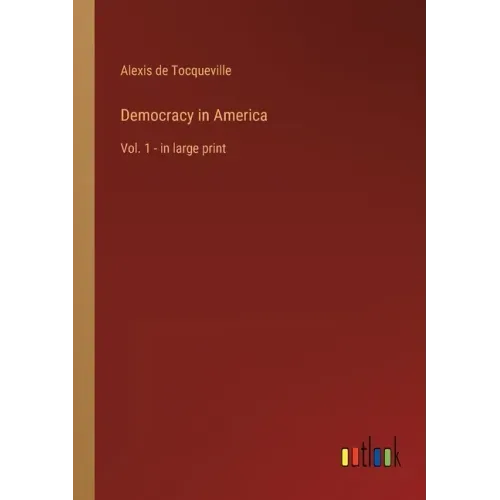Democracy in America: Vol. 1 - in large print