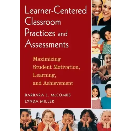 Learner-Centered Classroom Practices and Assessments: Maximizing Student Motivation, Learning, and Achievement