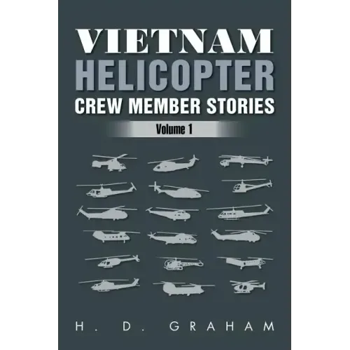 Vietnam Helicopter Crew Member Stories: Volume 1