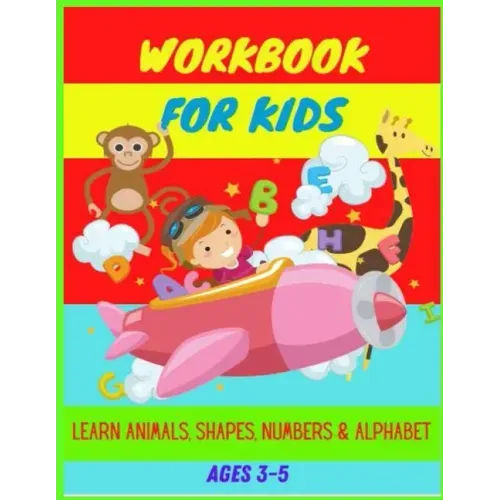 Workbook: Ages 3-5: Learn Animals, Shapes, Numbers, Alphabet, Tracing & Improve Hand Writing