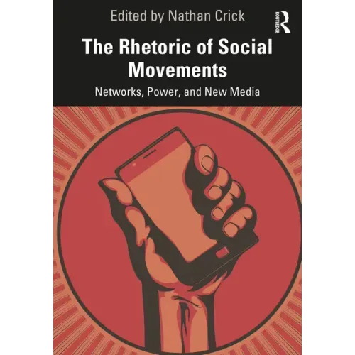 The Rhetoric of Social Movements: Networks, Power, and New Media