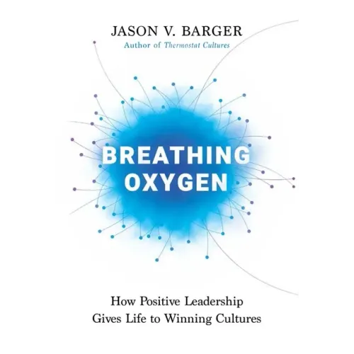 Breathing Oxygen: How Positive Leadership Gives Life to Winning Cultures