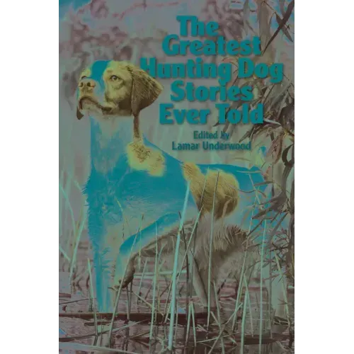 The Greatest Hunting Dog Stories Ever Told