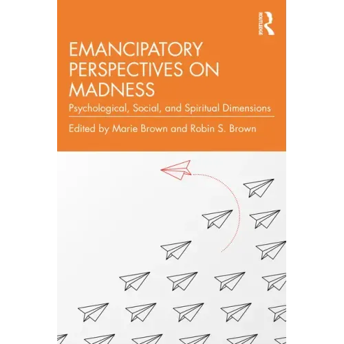 Emancipatory Perspectives on Madness: Psychological, Social, and Spiritual Dimensions