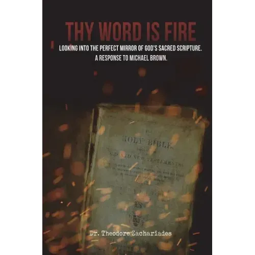 Thy Word is Fire: Looking into the Perfect Mirror of God's Sacred Scripture. A Response to Michael Brown.