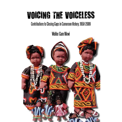 Voicing the Voiceless. Contributions to Closing Gaps in Cameroon History, 1958-2009