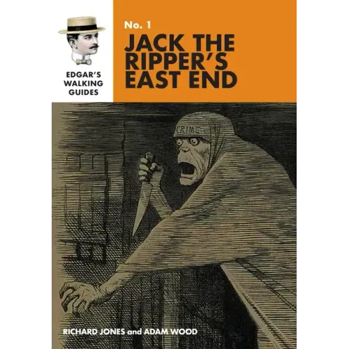 Edgar's Guide to Jack the Ripper's East End