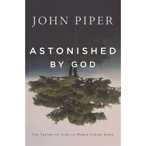 Astonished by God: Ten Truths to Turn the World Upside Down