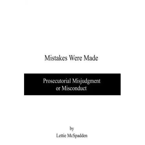Mistakes Were Made: Prosecutorial Misjudgment or Misconduct