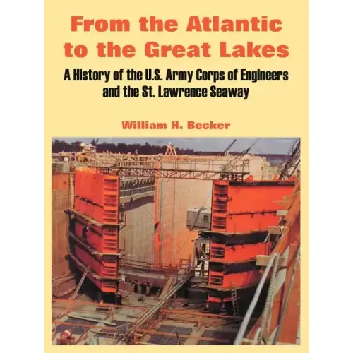 From the Atlantic to the Great Lakes: A History of the U.S. Army Corps of Engineers and the St. Lawrence Seaway