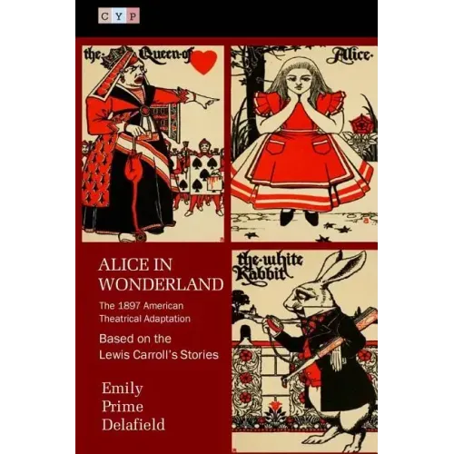 Alice in Wonderland: The 1897 American Theatrical Adaptation