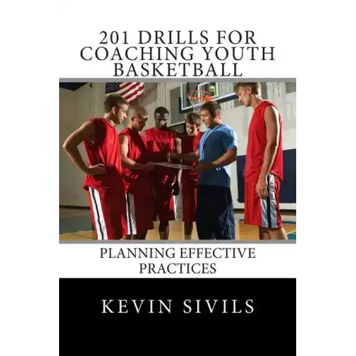 201 Drills for Coaching Youth Basketball: Planning Effective Practices