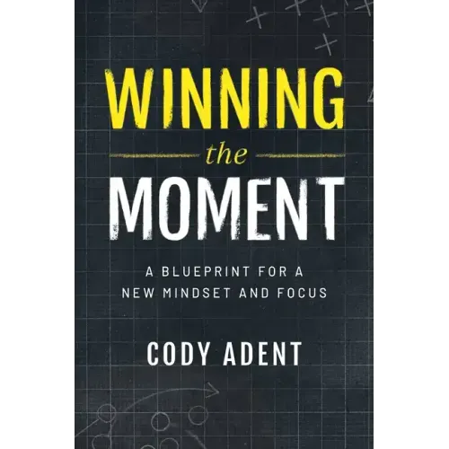 Winning the Moment: A Blueprint for a New Mindset and Focus