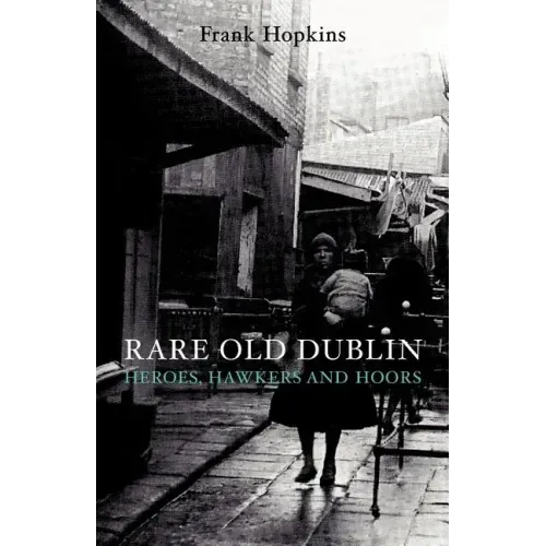 Rare Old Dubline: Heros, Hawkers & Hoors