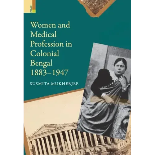Women and Medical Profession in Colonial Bengal, 1883-1947