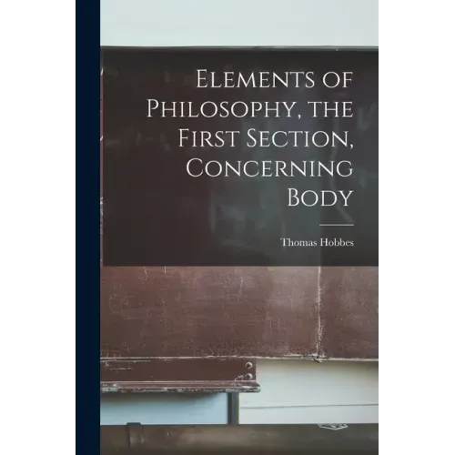 Elements of Philosophy, the First Section, Concerning Body